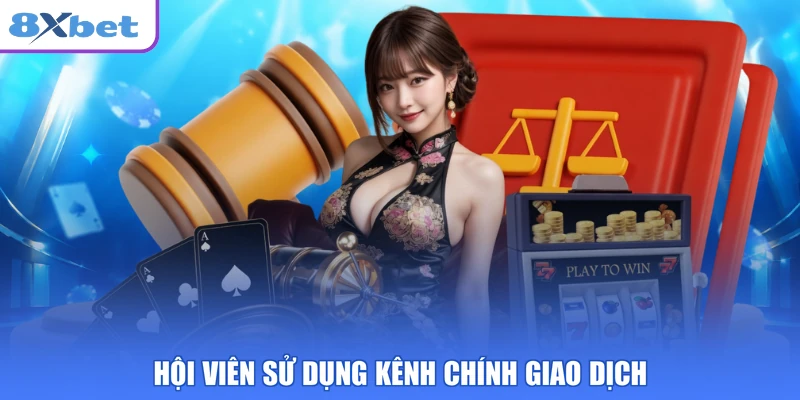 Hội viên sử dụng kênh chính giao dịch