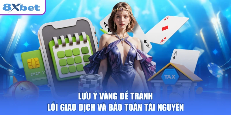 Lưu ý vàng để tránh lỗi giao dịch và bảo toàn tài nguyên